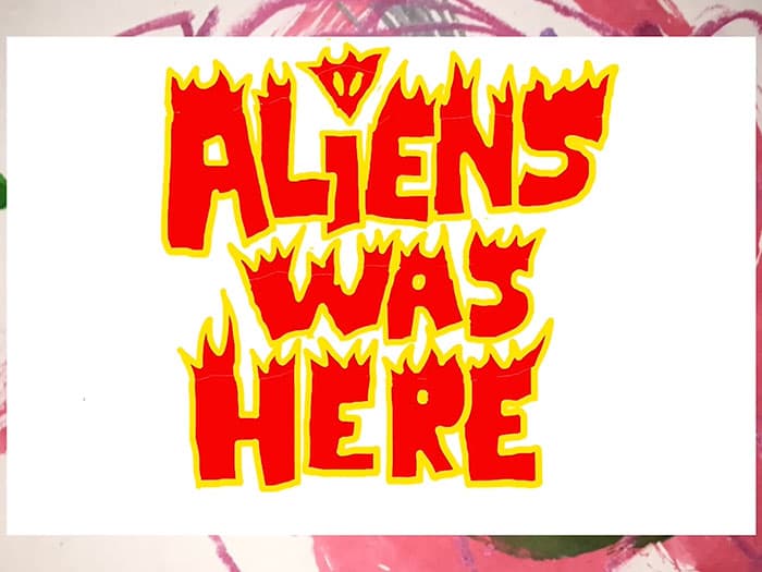 aliens was here